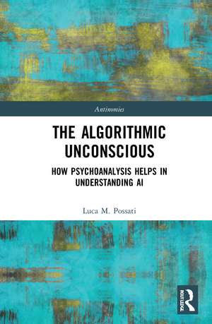 The Algorithmic Unconscious: How Psychoanalysis Helps in Understanding AI de Luca Possati