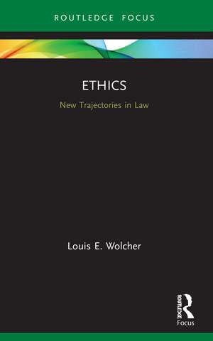 Ethics: New Trajectories in Law de Louis Wolcher