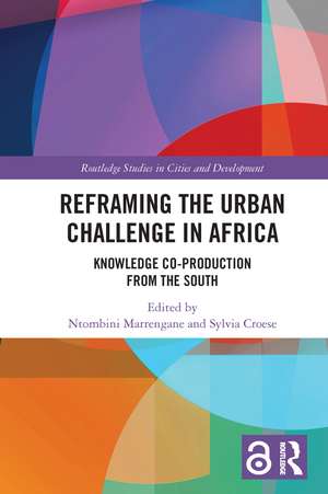 Reframing the Urban Challenge in Africa: Knowledge Co-production from the South de Ntombini Marrengane