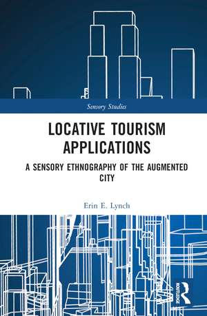 Locative Tourism Applications: A Sensory Ethnography of the Augmented City de Erin E. Lynch