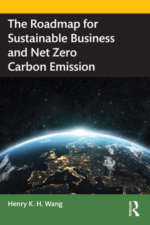 The Roadmap for Sustainable Business and Net Zero Carbon Emission de Henry K. H. Wang