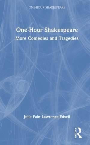 One-Hour Shakespeare: More Comedies and Tragedies de Julie Fain Lawrence-Edsell