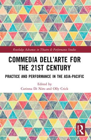 Commedia dell’Arte for the 21st Century: Practice and Performance in the Asia-Pacific de Corinna Di Niro