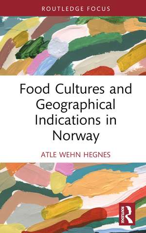 Food Cultures and Geographical Indications in Norway de Atle Wehn Hegnes