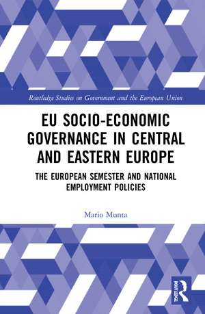 EU Socio-Economic Governance in Central and Eastern Europe: The European Semester and National Employment Policies de Mario Munta