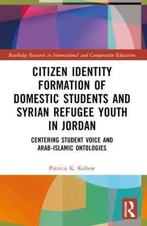 Citizen Identity Formation of Domestic Students and Syrian Refugee Youth in Jordan: Centering Student Voice and Arab-Islamic Ontologies de Patricia K. Kubow