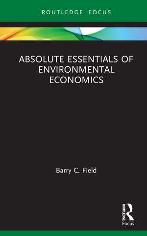 Absolute Essentials of Environmental Economics de Barry C Field