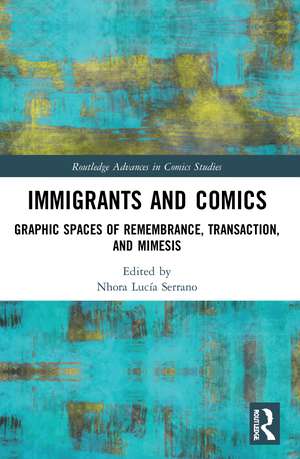 Immigrants and Comics: Graphic Spaces of Remembrance, Transaction, and Mimesis de Nhora Lucía Serrano