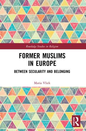 Former Muslims in Europe: Between Secularity and Belonging de Maria Vliek