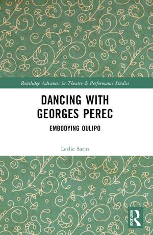 Dancing with Georges Perec: Embodying Oulipo de Leslie Satin