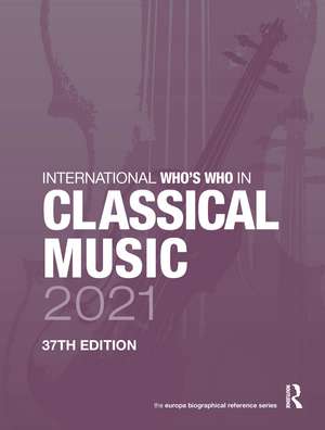 International Who's Who in Classical Music 2021 de Europa Publications