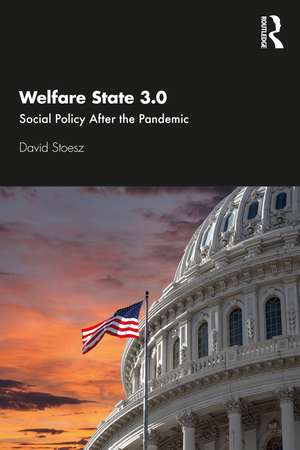 Welfare State 3.0: Social Policy After the Pandemic de David Stoesz