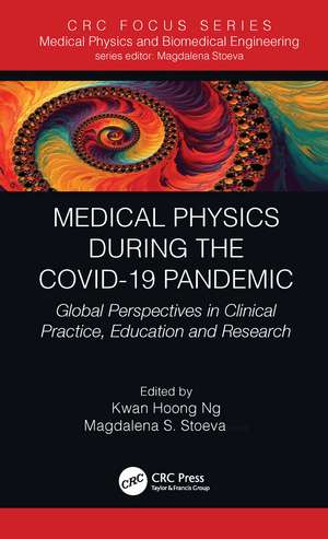 Medical Physics During the COVID-19 Pandemic: Global Perspectives in Clinical Practice, Education and Research de Kwan Hoong Ng