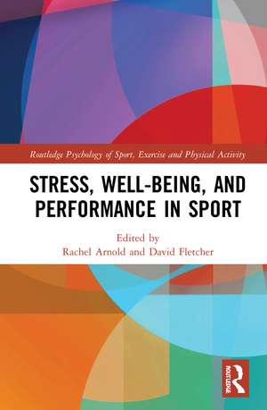 Stress, Well-Being, and Performance in Sport de Rachel Arnold