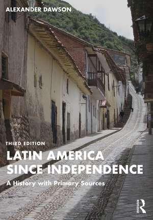 Latin America since Independence: A History with Primary Sources de Alexander Dawson