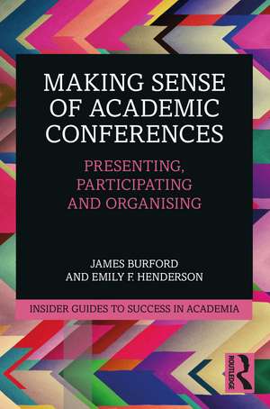 Making Sense of Academic Conferences: Presenting, Participating and Organising de James Burford