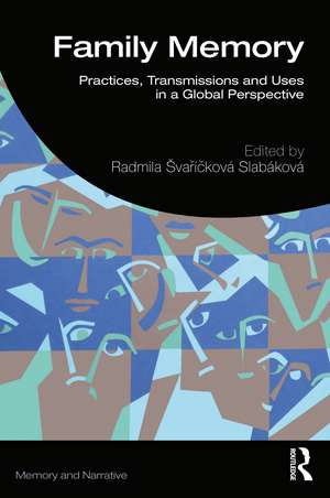 Family Memory: Practices, Transmissions and Uses in a Global Perspective de Radmila Švaříčková Slabáková