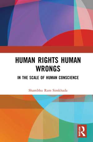 Human Rights Human Wrongs: In the Scale of Human Conscience de Shambhu Ram Simkhada