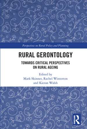 Rural Gerontology: Towards Critical Perspectives on Rural Ageing de Mark Skinner