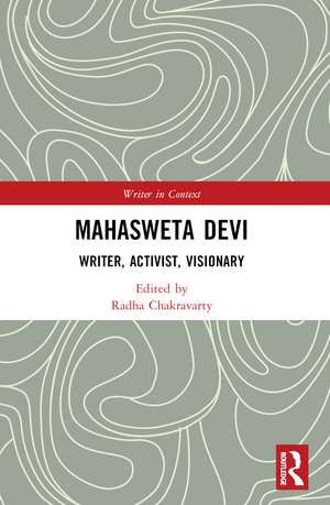 Mahasweta Devi: Writer, Activist, Visionary de Radha Chakravarty