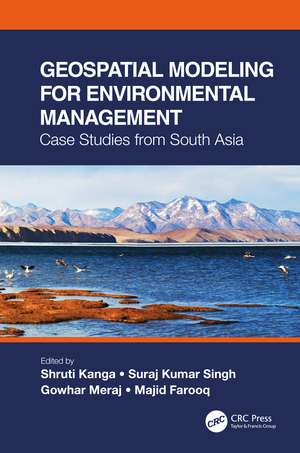 Geospatial Modeling for Environmental Management: Case Studies from South Asia de Shruti Kanga