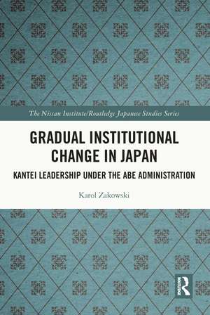 Gradual Institutional Change in Japan: Kantei Leadership under the Abe Administration de Karol Zakowski