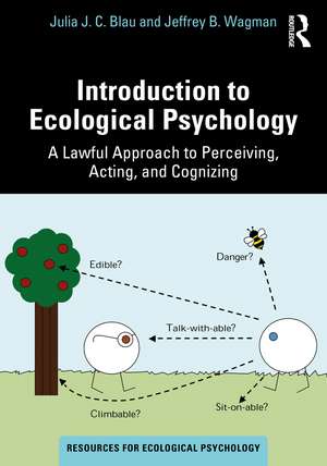 Introduction to Ecological Psychology: A Lawful Approach to Perceiving, Acting, and Cognizing de Julia J. C. Blau