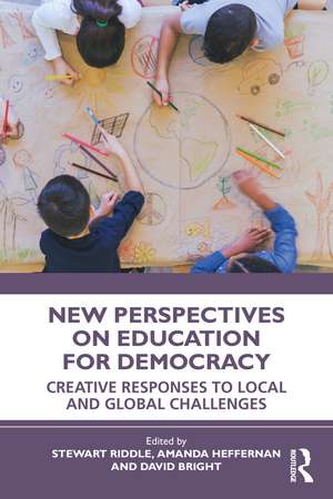 New Perspectives on Education for Democracy: Creative Responses to Local and Global Challenges de Stewart Riddle