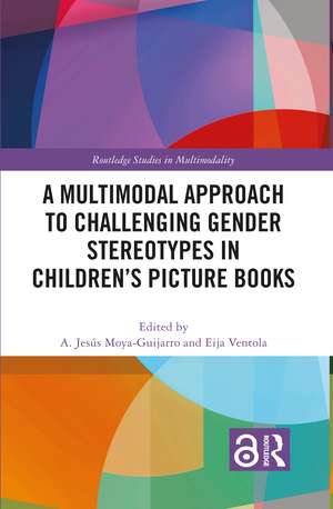 A Multimodal Approach to Challenging Gender Stereotypes in Children’s Picture Books de A. Jesús Moya-Guijarro