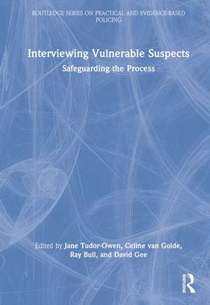 Interviewing Vulnerable Suspects: Safeguarding the Process de Jane Tudor-Owen