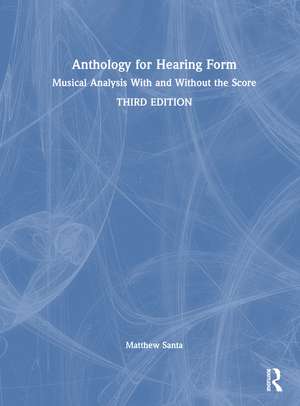 Anthology for Hearing Form: Musical Analysis With and Without the Score de Matthew Santa