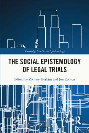 The Social Epistemology of Legal Trials de Zachary Hoskins