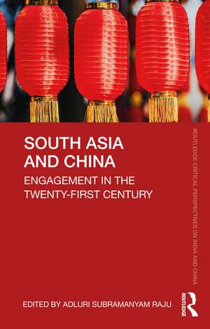 South Asia and China: Engagement in the Twenty-First Century de Adluri Subramanyam Raju