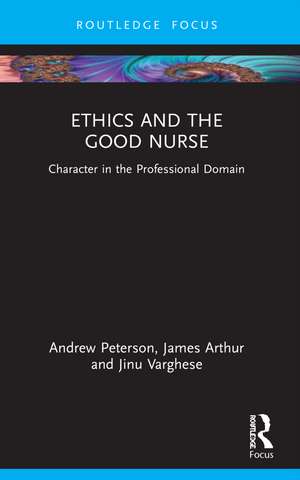 Ethics and the Good Nurse: Character in the Professional Domain de Andrew Peterson