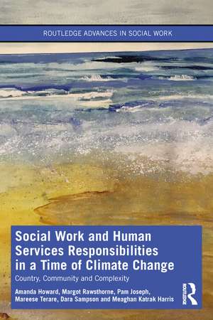 Social Work and Human Services Responsibilities in a Time of Climate Change: Country, Community and Complexity de Amanda Howard