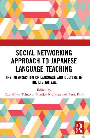 Social Networking Approach to Japanese Language Teaching: The Intersection of Language and Culture in the Digital Age de Yasu-Hiko Tohsaku