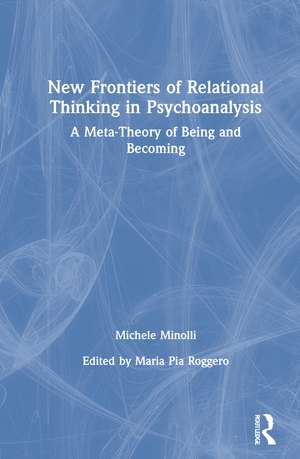 New Frontiers of Relational Thinking in Psychoanalysis: A Meta-Theory of Being and Becoming de Michele Minolli