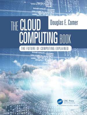 The Cloud Computing Book: The Future of Computing Explained de Douglas Comer