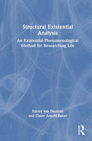 Structural Existential Analysis: An Existential-Phenomenological Method for Researching Life de Emmy van Deurzen