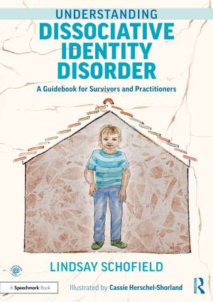 Understanding Dissociative Identity Disorder: A Guidebook for Survivors and Practitioners de Lindsay Schofield