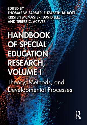 Handbook of Special Education Research, Volume I: Theory, Methods, and Developmental Processes de Thomas W. Farmer