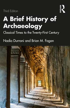 A Brief History of Archaeology: Classical Times to the Twenty-First Century de Nadia Durrani