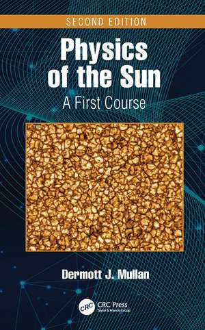 Physics of the Sun: A First Course de Dermott J. Mullan