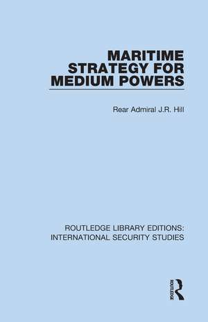 Maritime Strategy for Medium Powers de Rear Admiral J.R. Hill