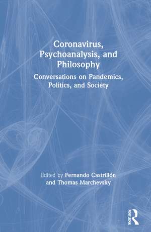 Coronavirus, Psychoanalysis, and Philosophy: Conversations on Pandemics, Politics and Society de Fernando Castrillón