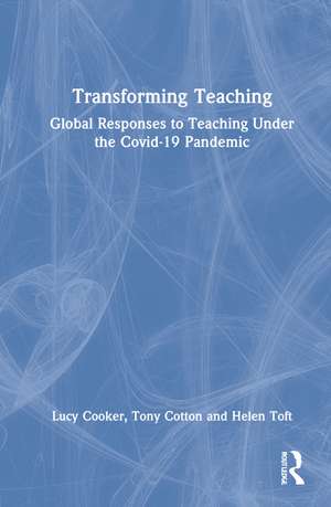 Transforming Teaching: Global Responses to Teaching Under the Covid-19 Pandemic de Lucy Cooker