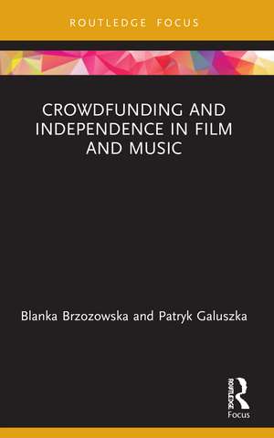 Crowdfunding and Independence in Film and Music de Blanka Brzozowska