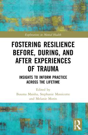 Fostering Resilience Before, During, and After Experiences of Trauma: Insights to Inform Practice Across the Lifetime de Buuma Maisha