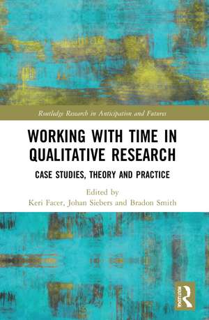 Working with Time in Qualitative Research: Case Studies, Theory and Practice de Keri Facer