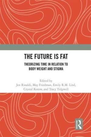 The Future Is Fat: Theorizing Time in Relation to Body Weight and Stigma de Jen Rinaldi